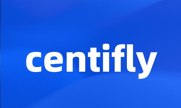 centifly