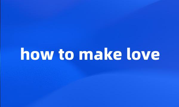 how to make love