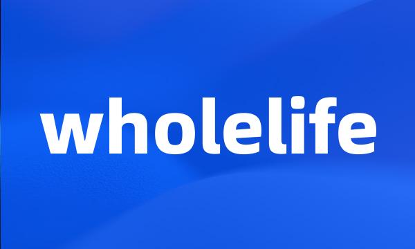 wholelife