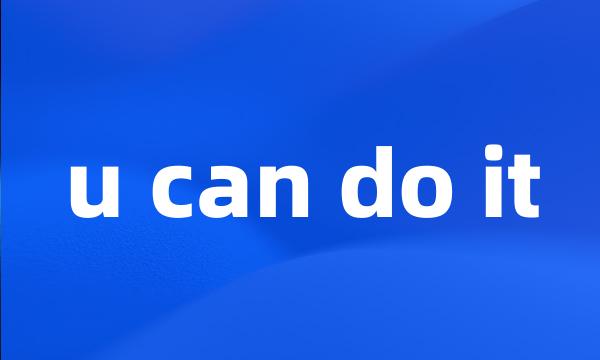 u can do it