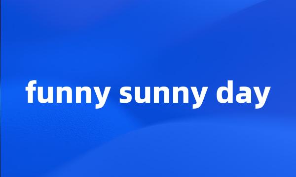 funny sunny day