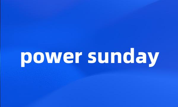 power sunday