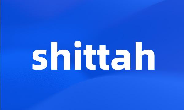 shittah