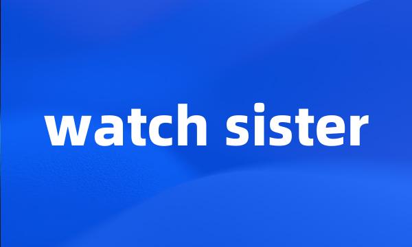 watch sister