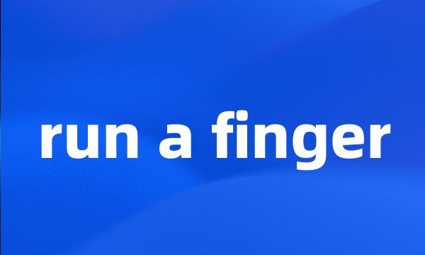 run a finger