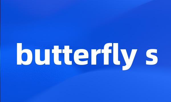 butterfly s