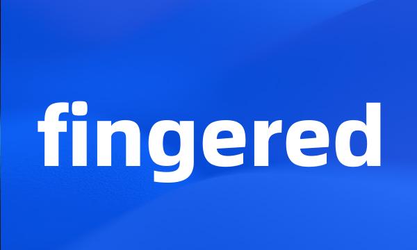 fingered