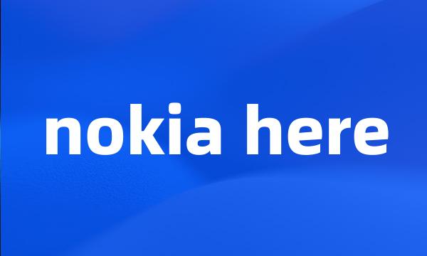 nokia here