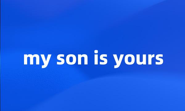 my son is yours