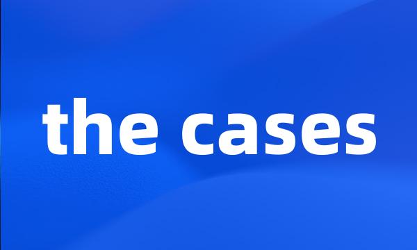 the cases