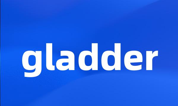 gladder