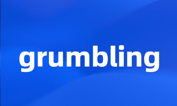 grumbling