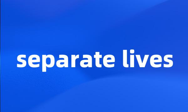 separate lives