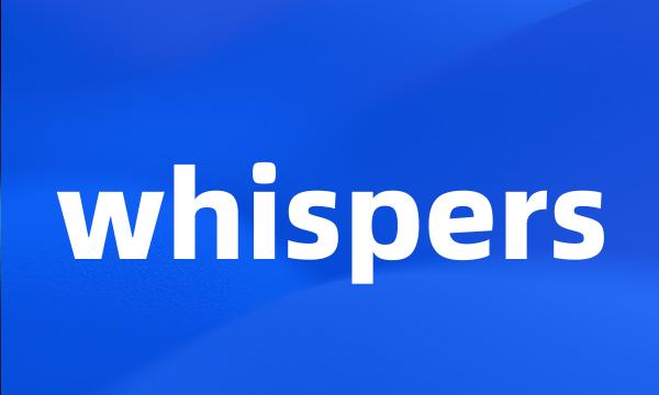 whispers