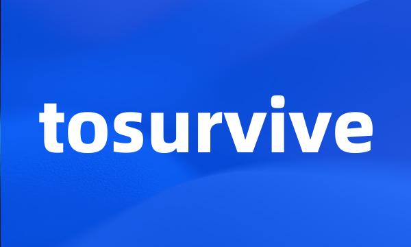 tosurvive