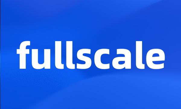 fullscale