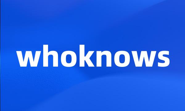 whoknows