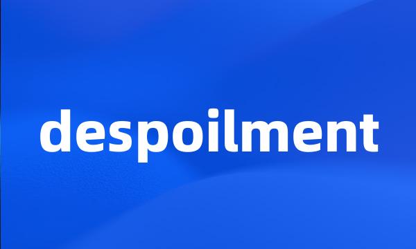 despoilment