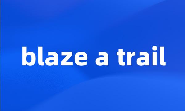 blaze a trail