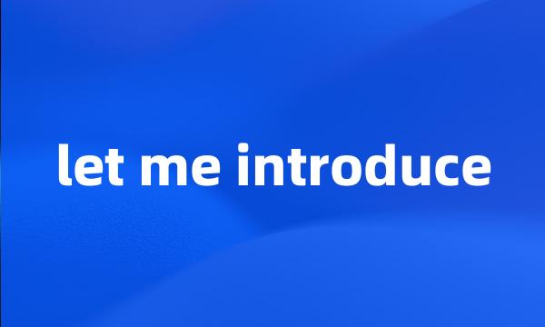 let me introduce