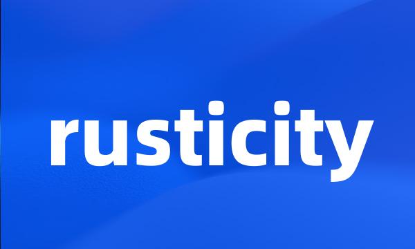 rusticity