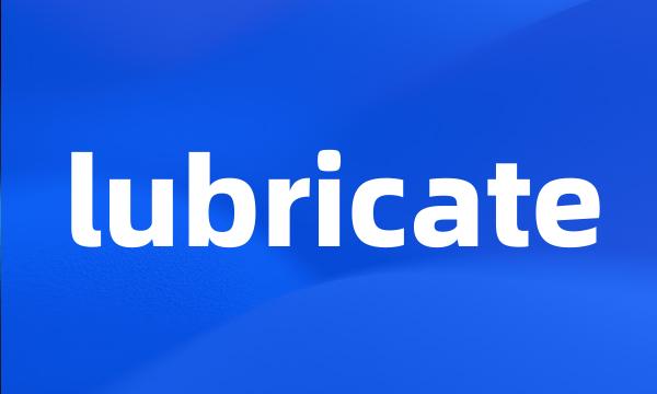 lubricate