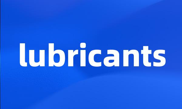 lubricants