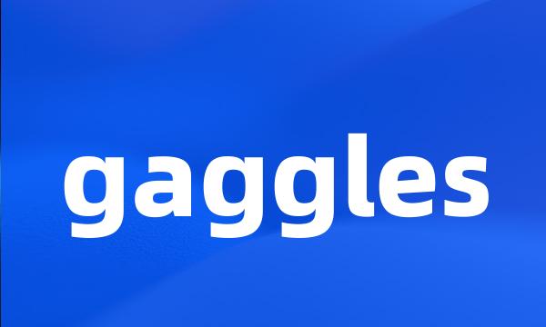 gaggles