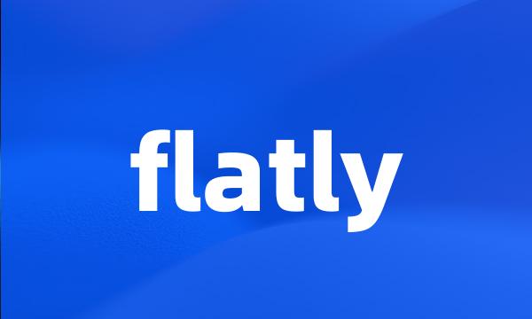 flatly