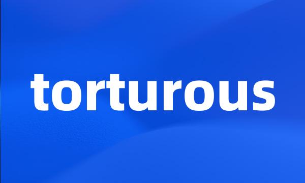 torturous