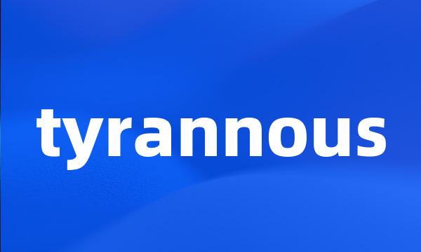 tyrannous