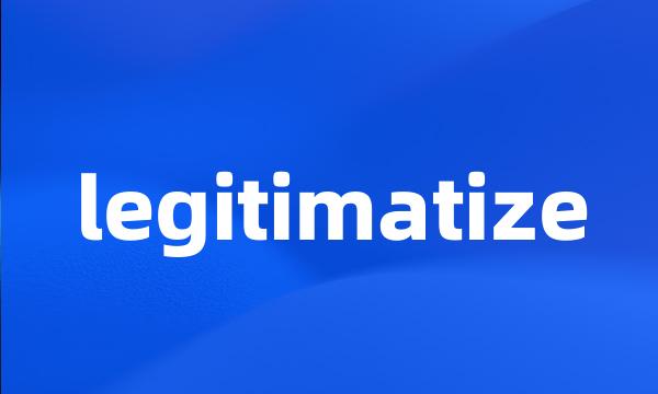 legitimatize