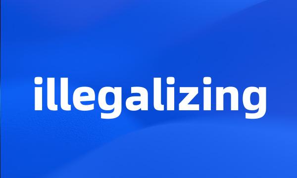 illegalizing