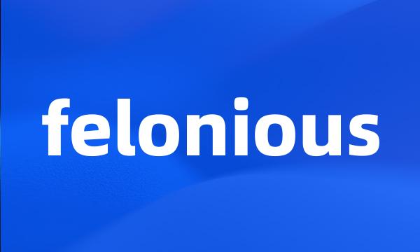 felonious