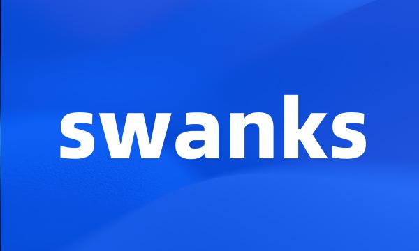 swanks