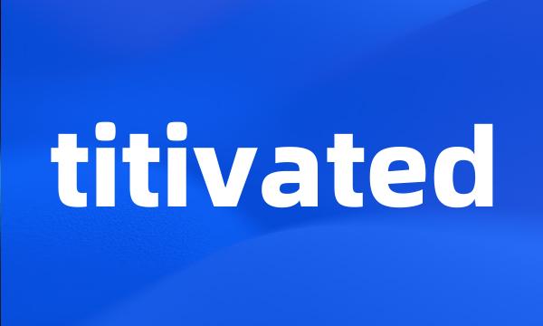 titivated