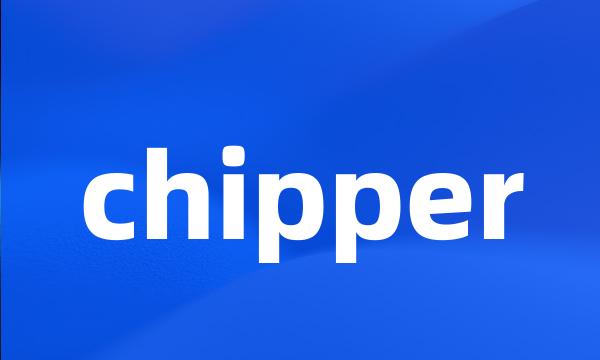 chipper