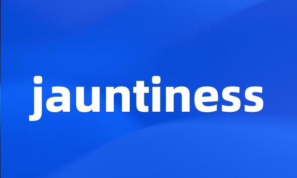 jauntiness