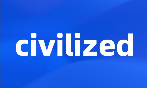 civilized