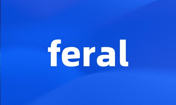 feral