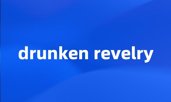 drunken revelry