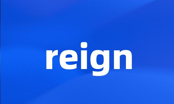 reign