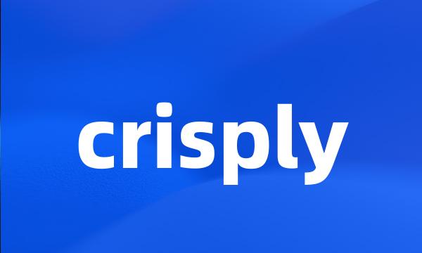 crisply