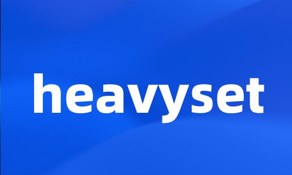 heavyset