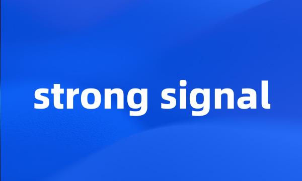 strong signal