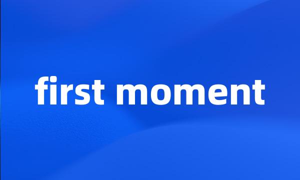 first moment