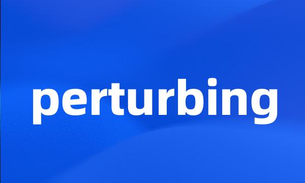 perturbing