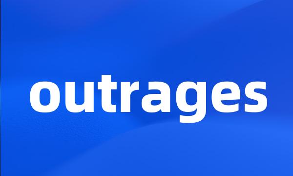 outrages