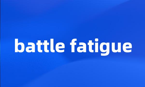 battle fatigue