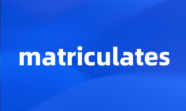 matriculates